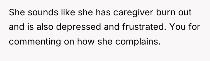 She sounds like she has caregiver burn out and is...