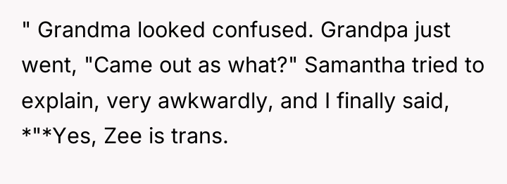 " Grandma looked confused. Grandpa just went, "Came out as...