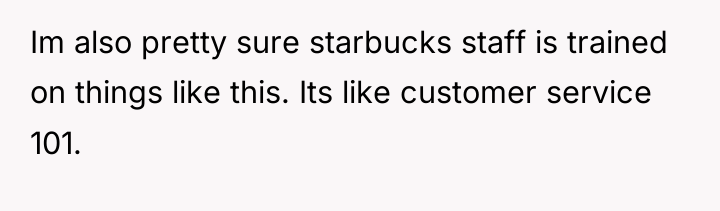 Im also pretty sure starbucks staff is trained on things...