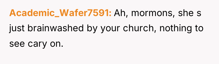 Academic_Wafer7591 Ah, mormons, she s just brainwashed by your church,...
