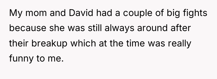 My mom and David had a couple of big fights...