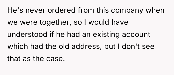 He's never ordered from this company when we were together,...