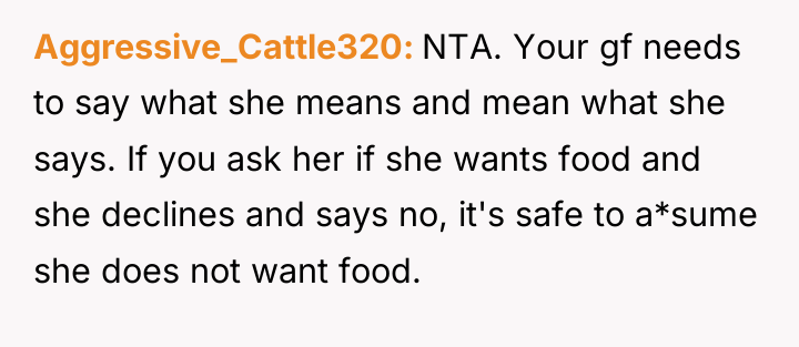 Aggressive_Cattle320 NTA. Your gf needs to say what she means...