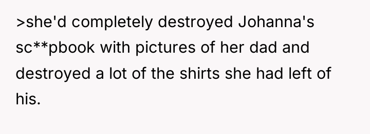 >she'd completely destroyed Johanna's sc**pbook with pictures of her dad...