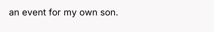 an event for my own son.