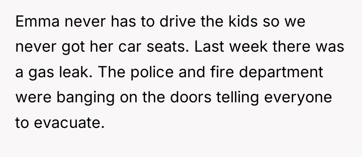 Emma never has to drive the kids so we never...