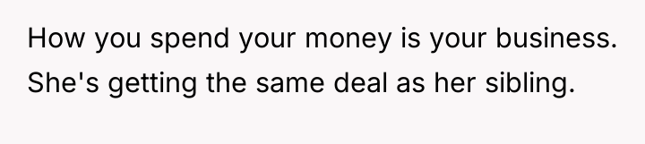 How you spend your money is your business. She's getting...