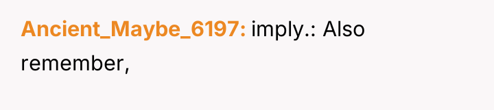Ancient_Maybe_6197 imply.: Also remember,