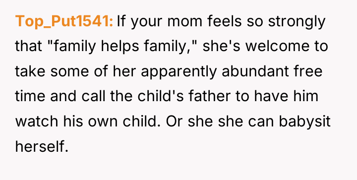 Top_Put1541 If your mom feels so strongly that "family helps...