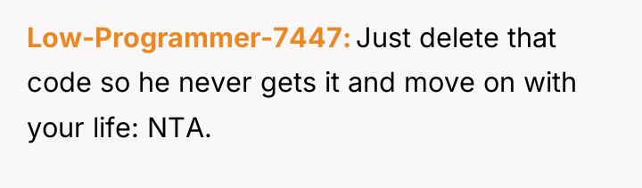 Low-Programmer-7447 Just delete that code so he never gets it...