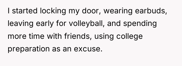 I started locking my door, wearing earbuds, leaving early for...