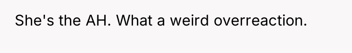 She's the AH. What a weird overreaction.