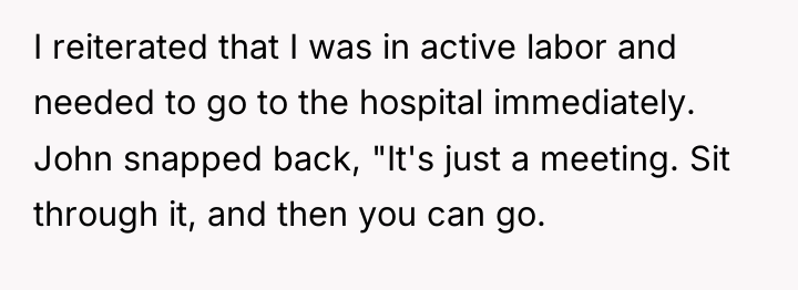 I reiterated that I was in active labor and needed...