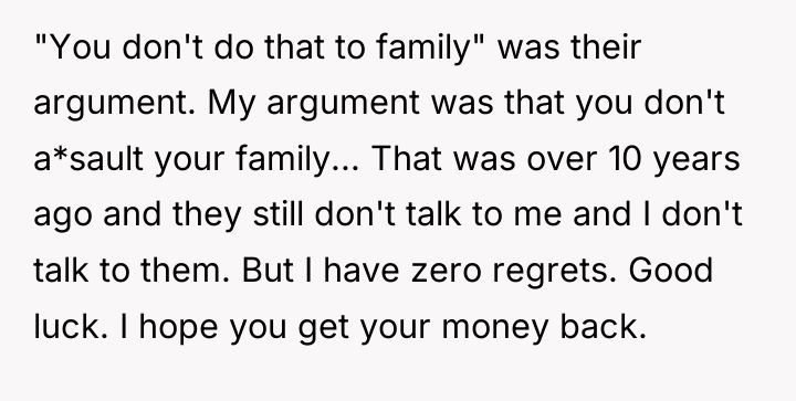 "You don't do that to family" was their argument. My...