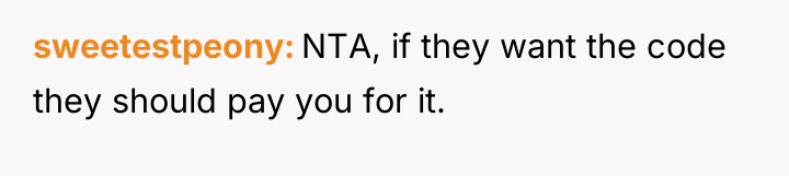 sweetestpeony NTA, if they want the code they should pay...