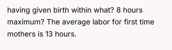having given birth within what? 8 hours maximum? The average...