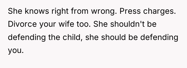 She knows right from wrong. Press charges. Divorce your wife...