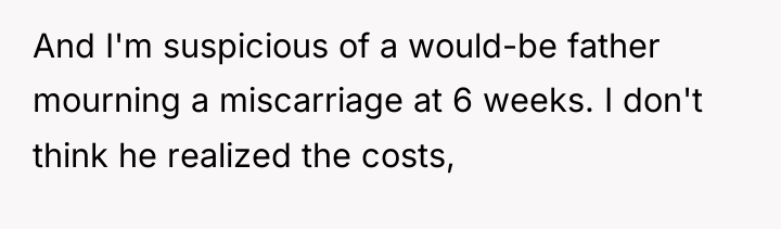 And I'm suspicious of a would-be father mourning a miscarriage...