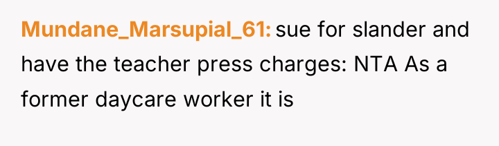 Mundane_Marsupial_61 sue for slander and have the teacher press charges:...