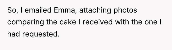 So, I emailed Emma, attaching photos comparing the cake I...