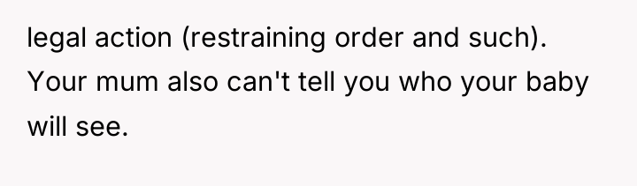 legal action (restraining order and such). Your mum also can't...