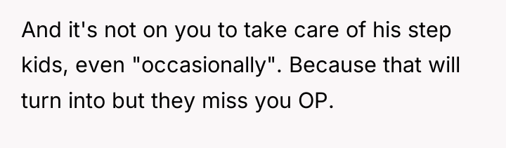 And it's not on you to take care of his...