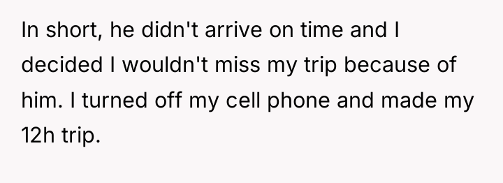 In short, he didn't arrive on time and I decided...