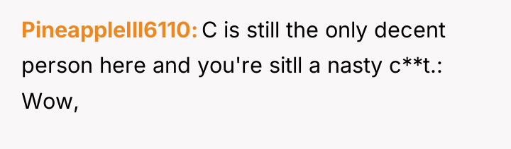 PineappleIll6110 C is still the only decent person here and...
