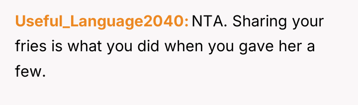 Useful_Language2040 NTA. Sharing your fries is what you did when...