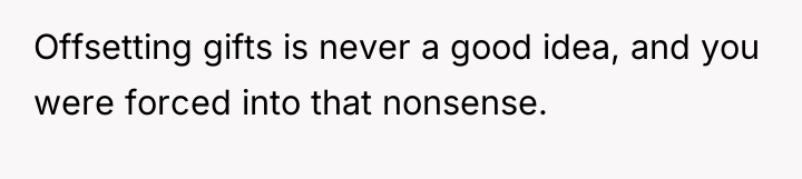 Offsetting gifts is never a good idea, and you were...