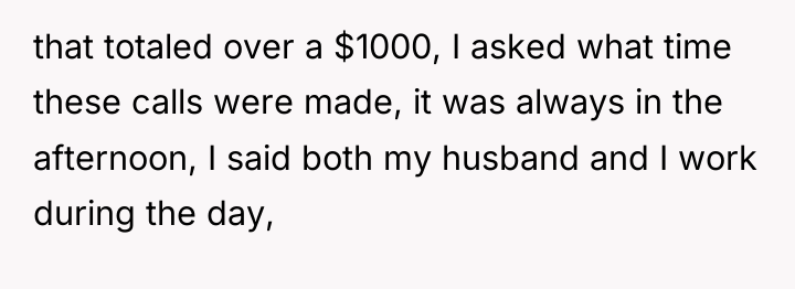 that totaled over a $1000, I asked what time these...