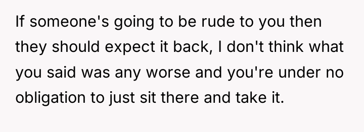 If someone's going to be rude to you then they...