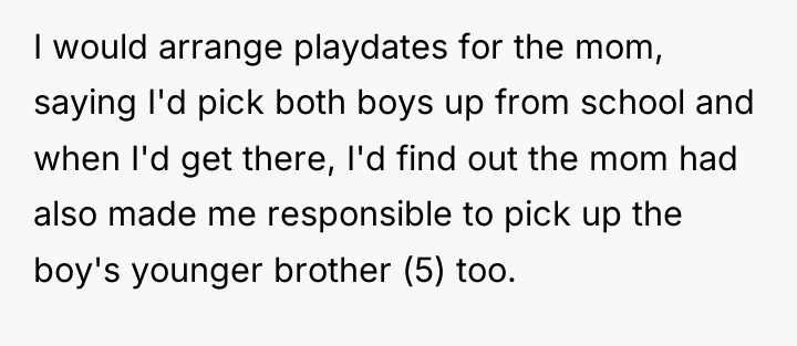 I would arrange playdates for the mom, saying I'd pick...