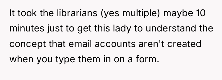 It took the librarians (yes multiple) maybe 10 minutes just...