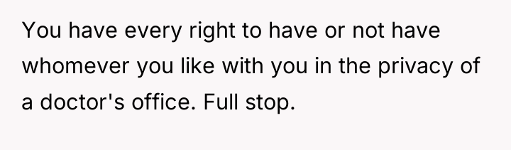 You have every right to have or not have whomever...