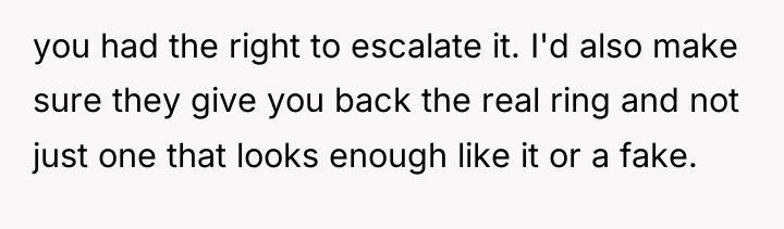 you had the right to escalate it. I'd also make...
