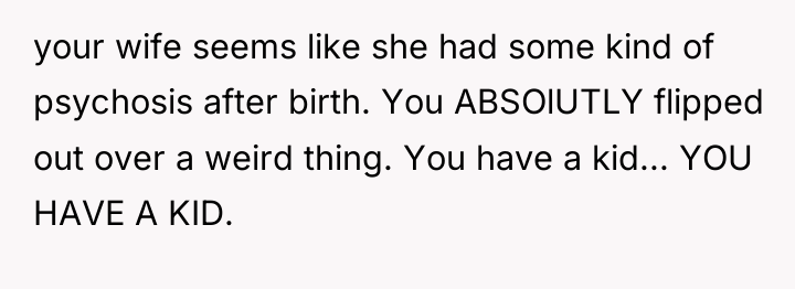 your wife seems like she had some kind of psychosis...