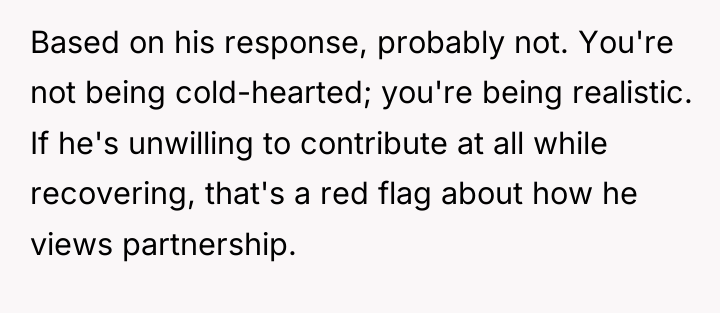 Based on his response, probably not. You're not being cold-hearted;...