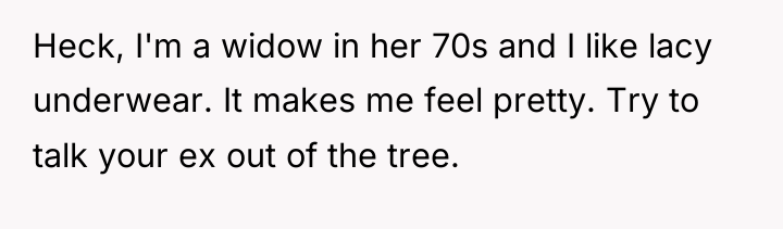 Heck, I'm a widow in her 70s and I like...