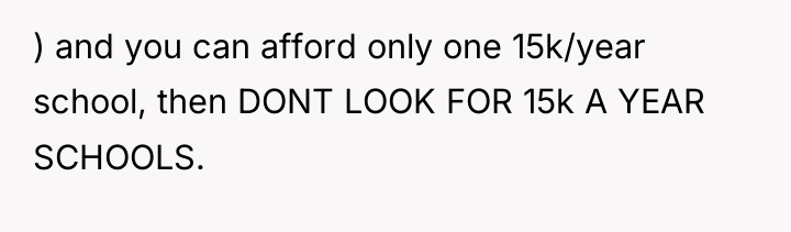 ) and you can afford only one 15k/year school, then...
