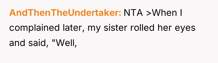 AndThenTheUndertaker NTA >When I complained later, my sister rolled her...