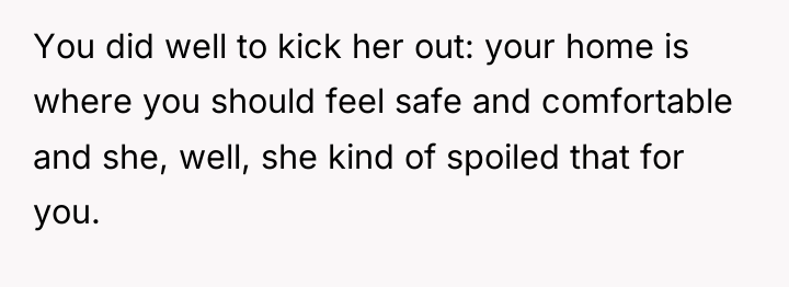 You did well to kick her out: your home is...