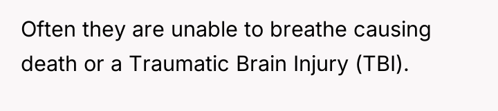 Often they are unable to breathe causing death or a...