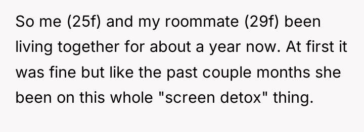 So me (25f) and my roommate (29f) been living together...