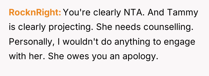 RocknRight You're clearly NTA. And Tammy is clearly projecting. She...