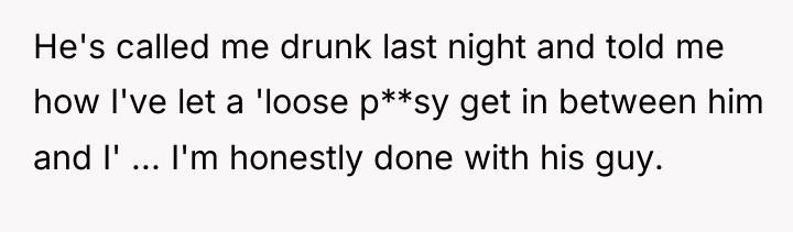 He's called me drunk last night and told me how...