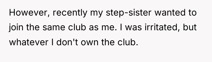 However, recently my step-sister wanted to join the same club...