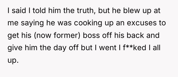 I said I told him the truth, but he blew...