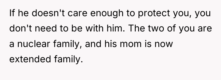 If he doesn't care enough to protect you, you don't...