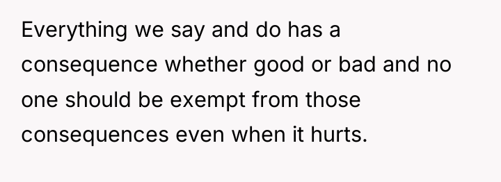 Everything we say and do has a consequence whether good...